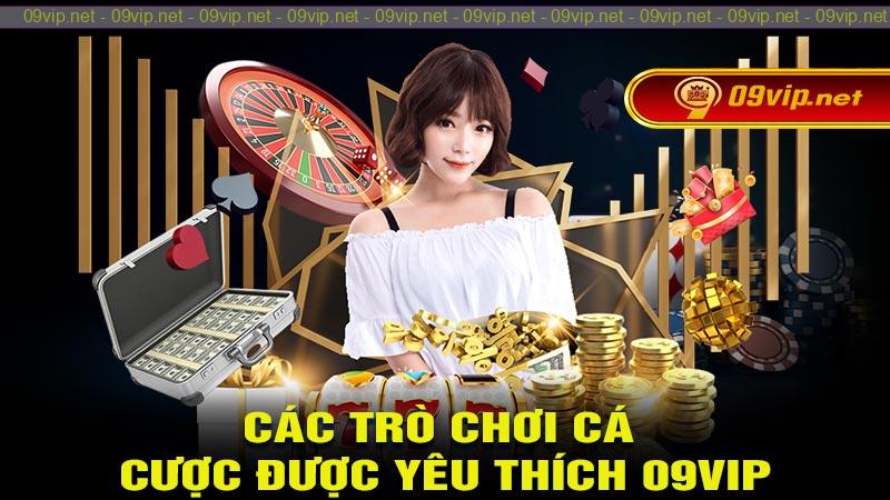 Các trò chơi cá cược được yêu thích 09vip