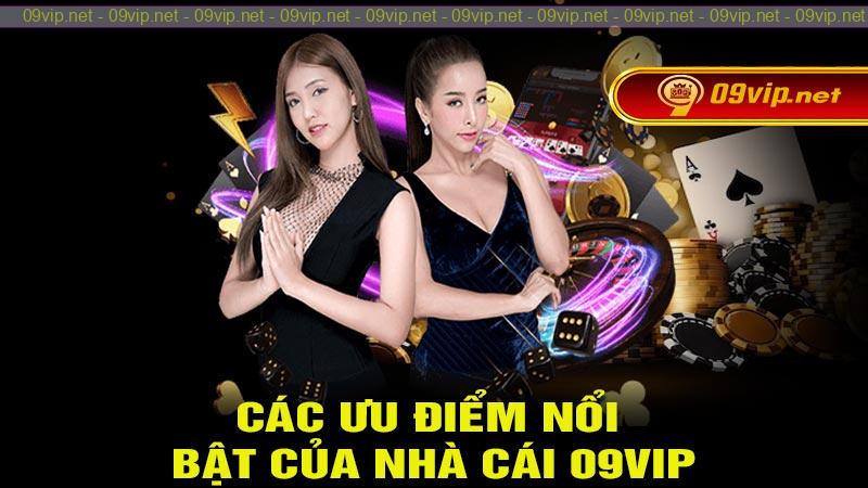 Các ưu điểm nổi bật của nhà cái 09vip