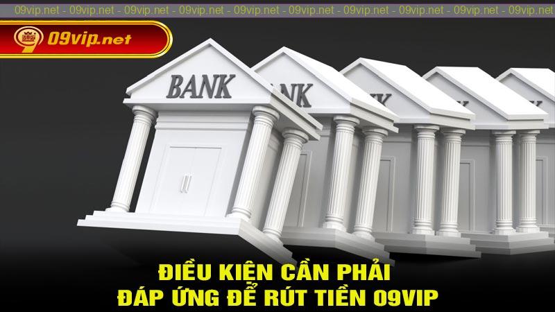 Điều kiện cần phải đáp ứng để rút tiền 09vip
