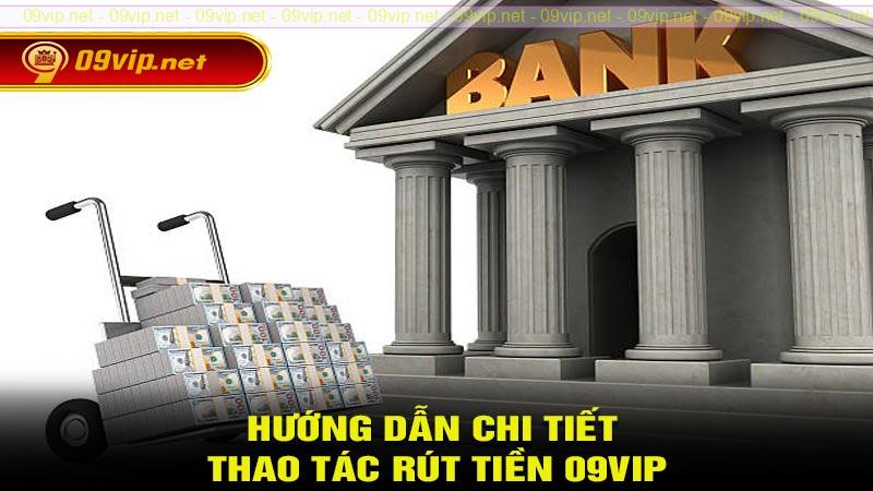 Hướng dẫn chi tiết thao tác rút tiền 09vip