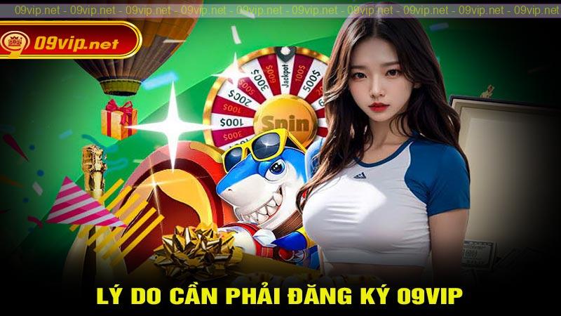 Lý do người chơi cần phải đăng ký 09vip