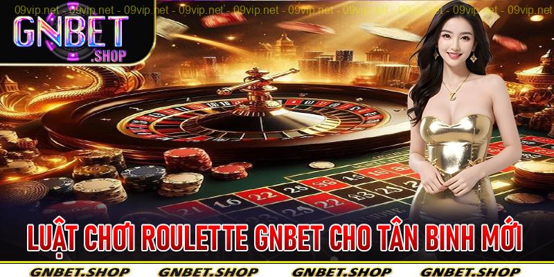 Luật Chơi Roulette Gnbet Cho Tân Binh Mới