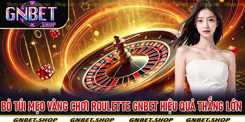 Bỏ Túi Mẹo Vàng Chơi Roulette Gnbet Hiệu Quả Thắng Lớn